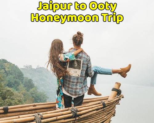 Jaipur to Ooty Trip (Honeymoon Package)