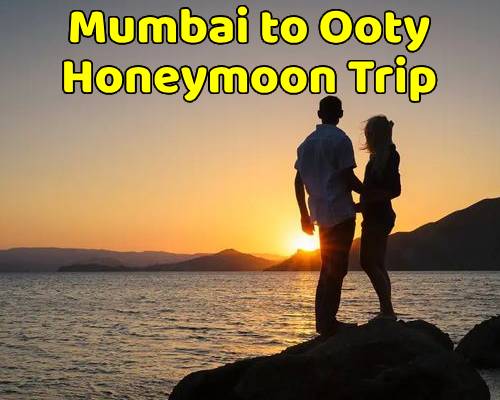 Mumbai to Ooty Tour Package (Honeymoon)
