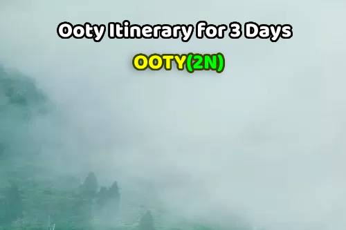Ooty Itinerary for 2 Nights 3 days
